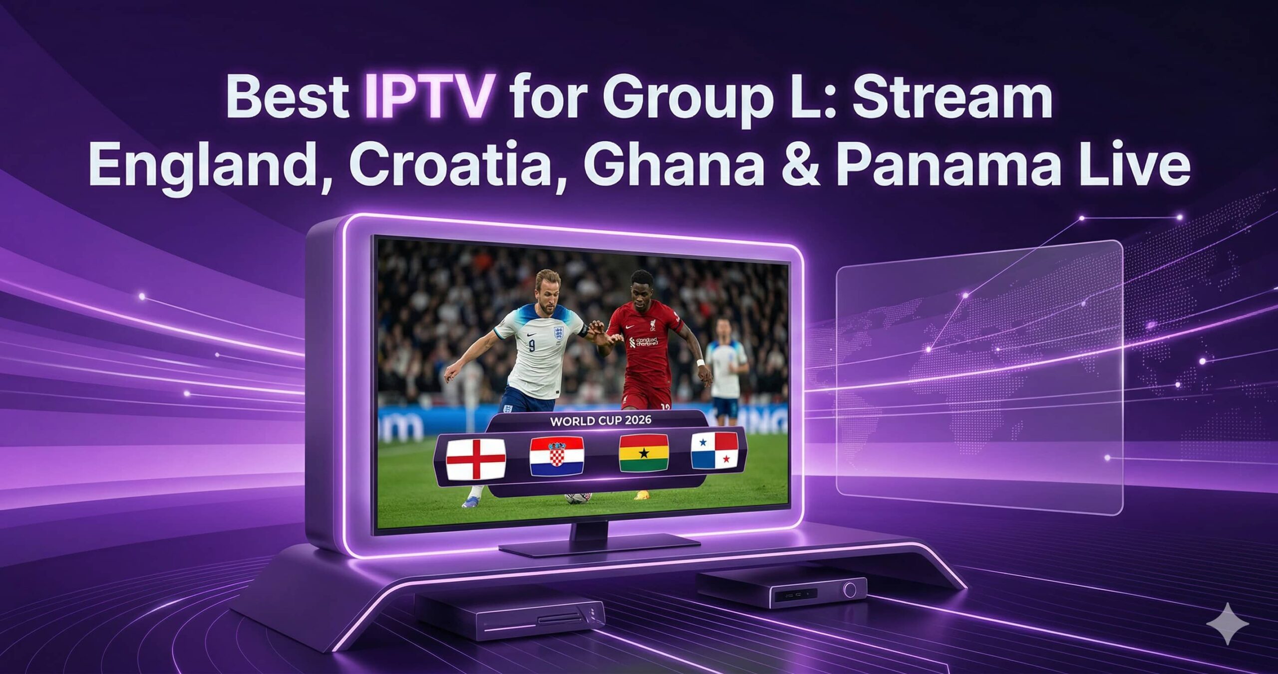 Best IPTV for Group L: Stream England, Croatia, Ghana & Panama Live